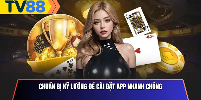 Chuẩn bị kỹ lưỡng để cài đặt app nhanh chóng
