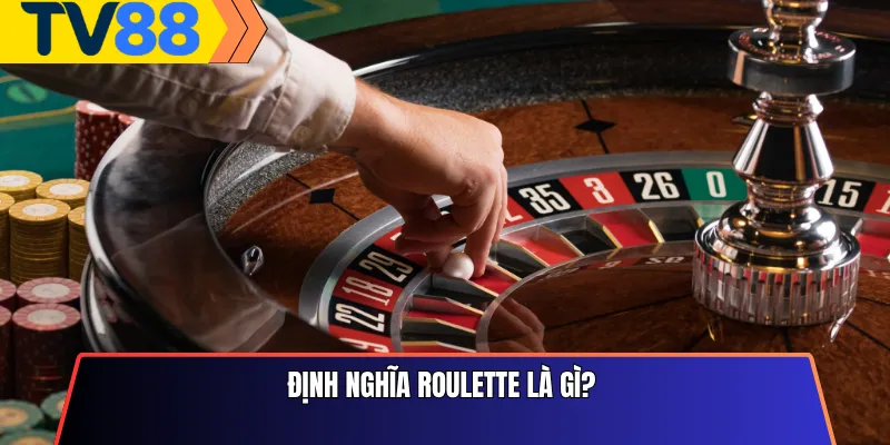Định Nghĩa Roulette Là Gì? 