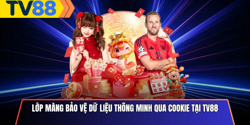 Lớp màng bảo vệ dữ liệu thông minh qua Cookie tại Tv88
