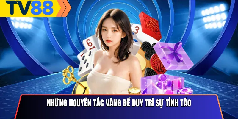 Những nguyên tắc vàng để duy trì sự tỉnh táo