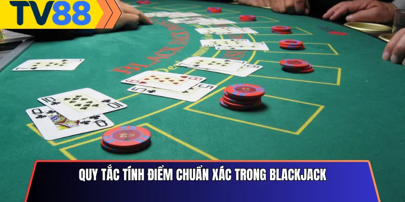 Quy Tắc Tính Điểm Chuẩn Xác Trong Blackjack