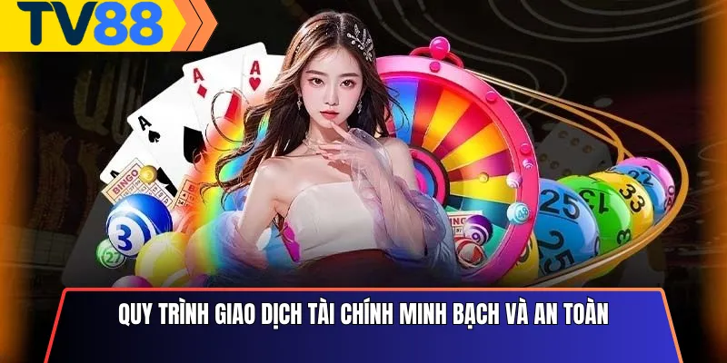 Quy trình giao dịch tài chính minh bạch và an toàn