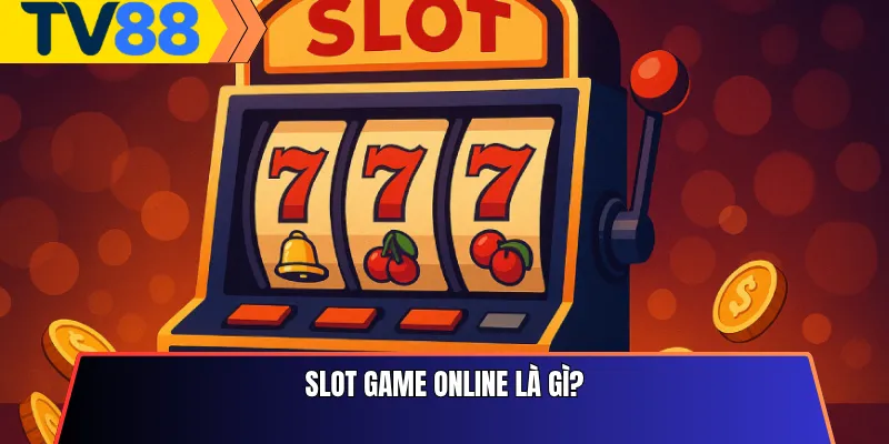 Slot Game Online Là Gì?